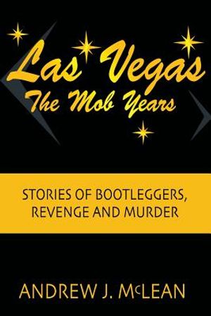 Las Vegas The Mob Years: Stories of Bootleggers, Revenge and Murder image number 0