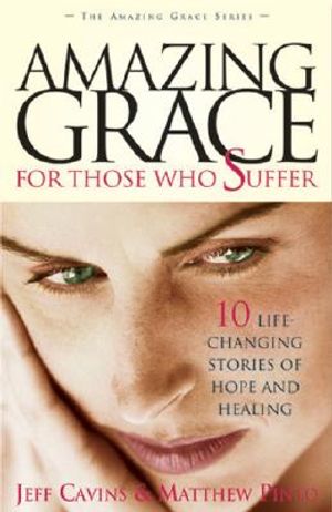 Amazing Grace for Those Who Suffer: 10 Life Changing Stories of Hope and Healing image number 0