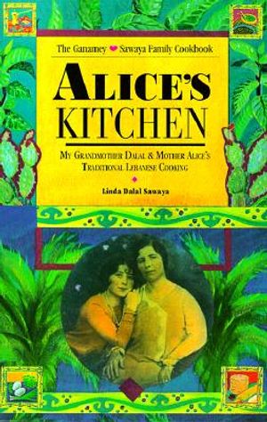 Alice's Kitchen: My Grandmother Dalal & Mother Alice's Traditional Lebanese Cooking image number 0