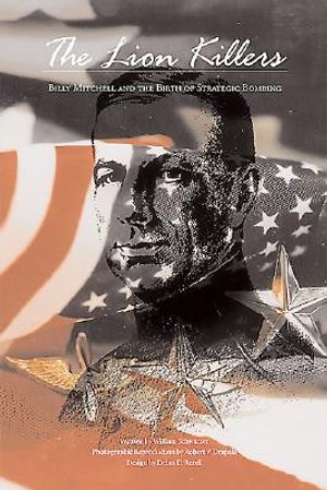 The Lion Killers: Billy Mitchell and the Birth of Strategic Bombing image number 0