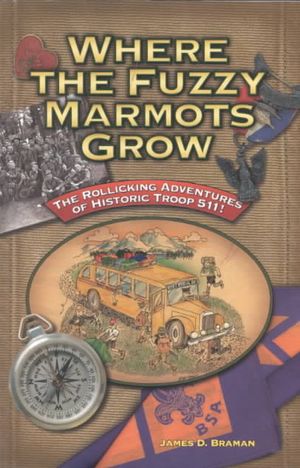 Where the Fuzzy Marmots Grow : The Rollicking Adventures of Historic Troop 511 image number 0