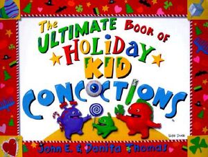 The Ultimate Book of Holiday Kid Concoctions: More Than 50 Wacky, Wild & Crazy Holiday Concoctions image number 0