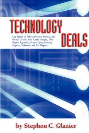 Technology Deals, Case Studies for Officers, Directors, Investors, and General Counsels about IPO's, Mergers, Acquisitions, Venture Capital, Licensing image number 0