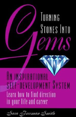 Turning Stones Into Gems: An Inspirational Self-Development System Learn How to Find Direction in Your Life and Career image number 0