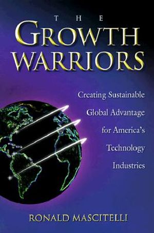 The Growth Warriors: Creating Sustainable Global Advantage for America's Technology Industries image number 0
