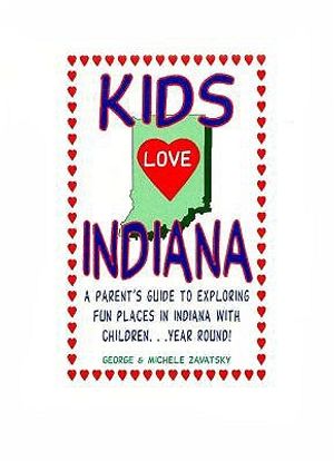 Kids Love Indiana: A Guide to Exploring Fun Places in Indiana with Children... Year Round image number 0