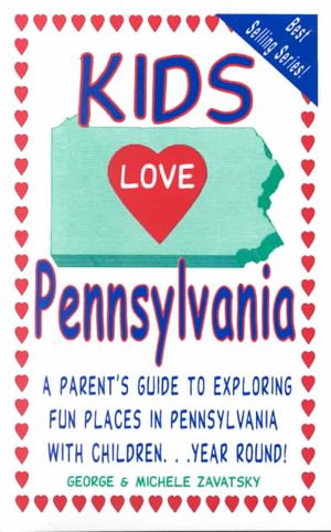Kids Love Pennsylvania: A Parents Guide to Exploring Fun Places in Pennsylvania with Children... Year Round image number 0