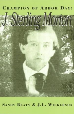 Champion of Arbor Day: J. Sterling Morton image number 0