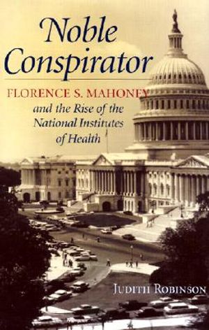 Noble Conspirator: Florence S. Mahoney and the Rise of the National Institute of Health image number 0