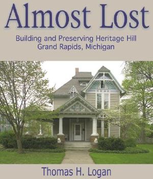 Almost Lost: Building and Preserving Heritage Hill, Grand Rapids, Michigan image number 0
