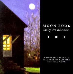Moon Book: A Pictorial Journal of a Year of Painting the Full Moon image number 0