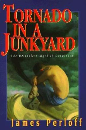 Tornado in a Junkyard: The Relentless Myth of Darwinism image number 0