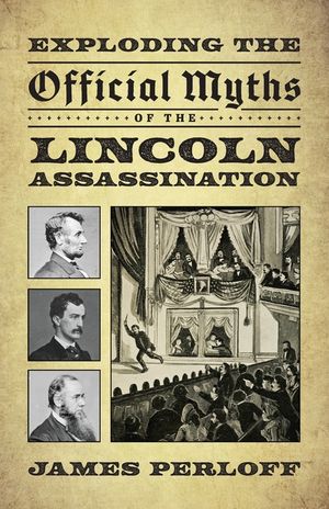 Exploding the Official Myths of the Lincoln Assassination image number 0