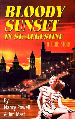 Bloody Sunset in St. Augustine: A True Story / By Nancy Powell and Jim Mast image number 0