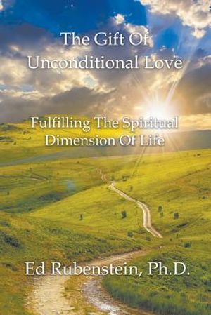 The Gift of Unconditional Love: Fulfilling the Spiritual Dimension of Life image number 0