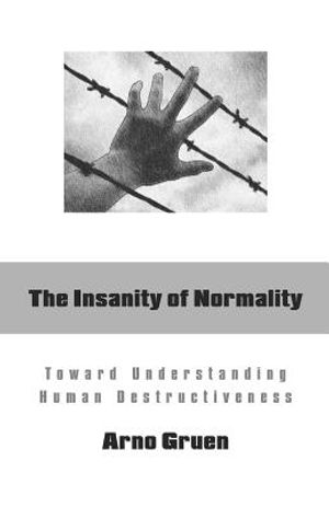 The Insanity of Normality: Toward Understanding Human Destructiveness image number 0
