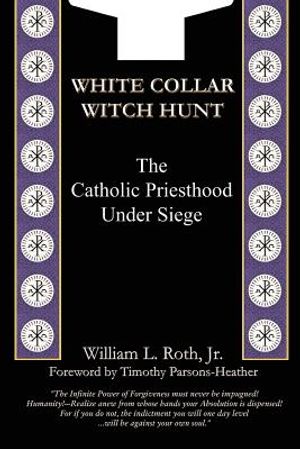 White Collar Witch Hunt - The Catholic Priesthood Under Siege image number 0
