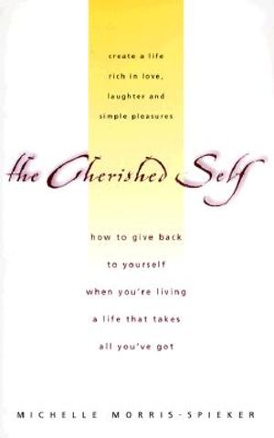 The Cherished Self: Create a Life Rich in Love, Laughter and Simple Pleasures, How to Give Back to Yourself When You're Living a Life That image number 0