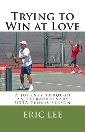 Trying to Win at Love: A journey through an extraordinary USTA tennis season image number 0