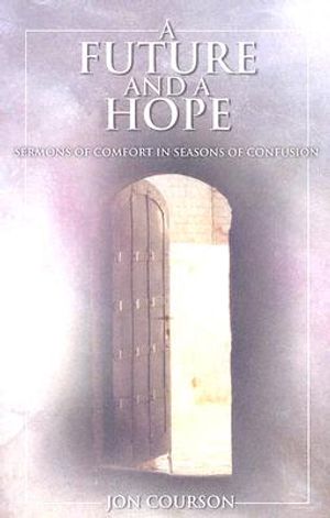 A Future and a Hope: Sermons of Comfort in Seasons of Confusion image number 0