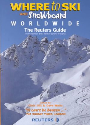 Where to Ski and Snowboard Worldwide : The Reuters Guide to the World's Best Winter Sports Resorts image number 0