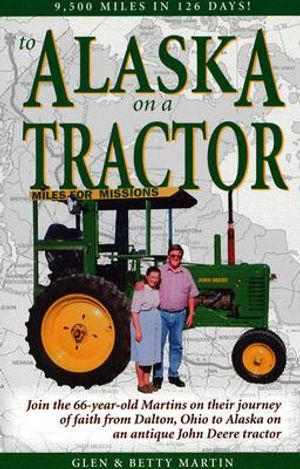 To Alaska on a Tractor: Join the 66-Year-Old Martins on Their Journey of Faith from Dalton, Ohio to Alaska on an Antique John Deer Tractor image number 0
