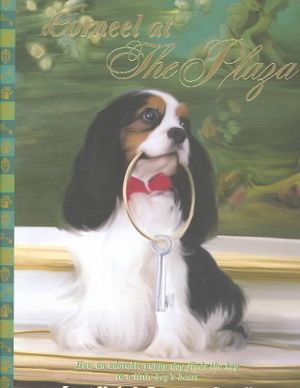 Corneel at the Plaza: How a Precocious Puppy Dog and a Lonely Little Boy Find a Home at the Plaza Hotel image number 0