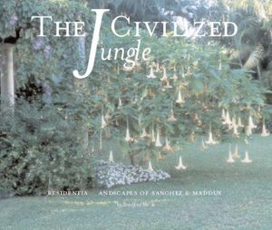 The Civilized Jungle: Residential Landscapes of Sanchez and Maddux image number 0