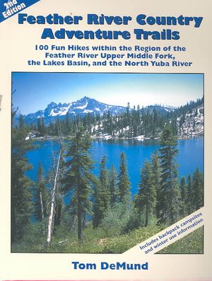 Feather River Country Adventure Trails: 100 Fun Hikes Within the Region of the Feather River Upper Middle Fork, the Lakes Basin, and the North Yuba Ri image number 0