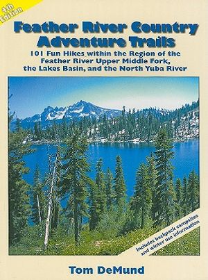 Feather River Country Adventure Trails: 101 Fun Hikes Within the Region of the Feather River Upper Middle Fork, the Lakes Basin, and the North Yuba Ri image number 0