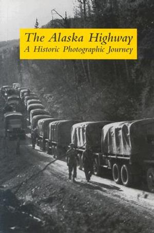 The Alaska Highway: A Historic Photographic Journey image number 0