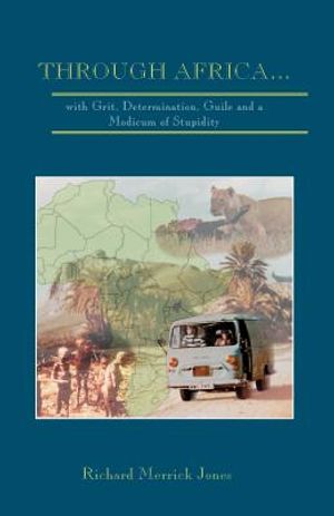 Through Africa...with Grit, Determination, Guile and a Modicum of Stupidity image number 0