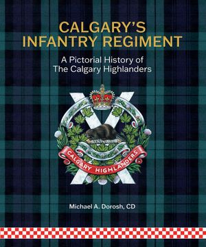 Calgary's Infantry Regiment: A Pictorial History of the Calgary Highlanders image number 0