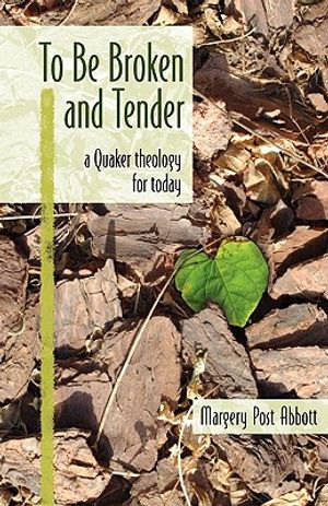To Be Broken and Tender: A Quaker Theology for Today image number 0