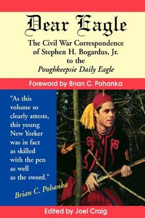 Dear Eagle: The Civil War Correspondence of Stephen H. Bogardus, Jr. to the Poughkeepsie Daily Eagle image number 0
