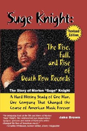 Suge Knight: The Rise, Fall, and Rise of Death Row Records: The Story of Marion "Suge" Knight, a Hard Hitting Study of One Man, One Company That Chang image number 0