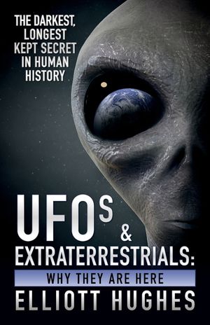 UFOs & Extraterrestrials: Why They Are Here - The Darkest, Longest Kept Secret in Human History image number 0