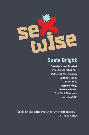 Sexwise: America's First X-Rated Intellectual Takes On: Catharine MacKinnon, Camille Paglia, Madonna, Stephen King, Nicholas Ba image number 0