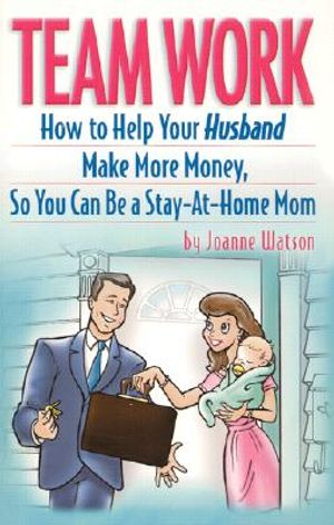 Team Work: How to Help Your Husband Make More Money So You Can Be a Stay-At-Home Mom image number 0
