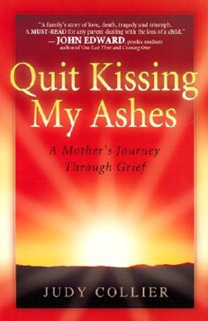 Quit Kissing My Ashes: A Mother's Journey Through Grief image number 0