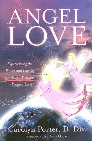 Angel Love: Experience the Power and Love of the Angels Working in Peoples Lives image number 0