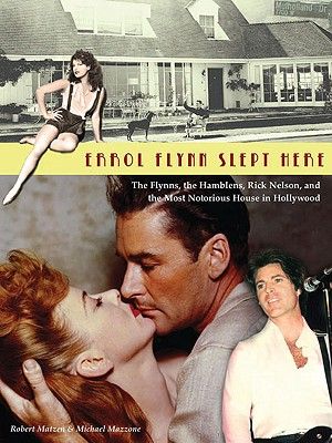 Errol Flynn Slept Here: The Flynns, the Hamblens, Ricky Nelson, and the Most Notorious House in Hollywood image number 0