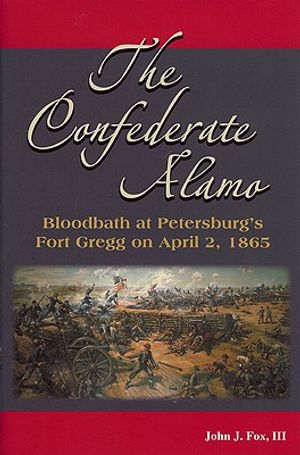 The Confederate Alamo: Bloodbath at Petersburg's Fort Gregg on April 2, 1865 image number 0