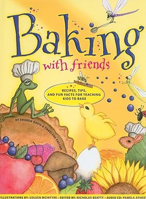 Baking with Friends: Recipes, Tips and Fun Facts for Teaching Kids to Bake [With CD (Audio)] image number 0