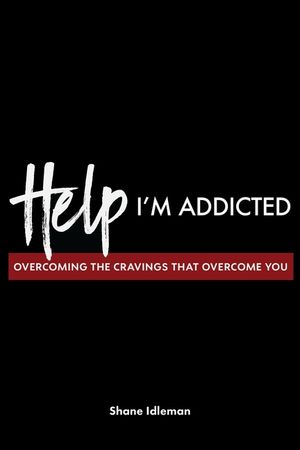 Help! I'm Addicted: Overcoming the Cravings that Overcome You image number 0