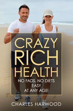 Crazy Rich Health: No Diets, No Fads, Easy, Whatever Your Age image number 0