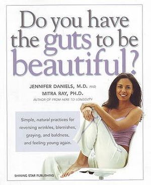 Do You Have the Guts to Be Beautiful?: Simple, Natural Practices for Reversing Wrinkles, Blemishes, Graying and Baldness and Feeling Young Again image number 0