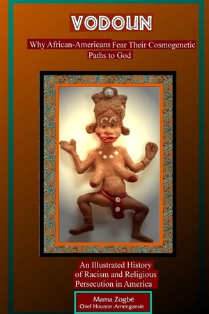 Vodoun: Why African-Americans Fear Their Cosmogenetic Paths to God. An Illustrated History of Racism and Religious Persecution image number 0