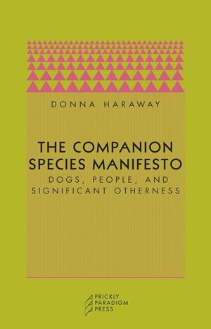 The Companion Species Manifesto: Dogs, People, and Significant Otherness image number 0