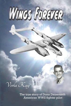 Wings Forever: The true story of Donn Deisenroth American WWII fighter pilot image number 0